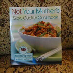 Not Your Mother's Slow Cooker Cookbook by Beth Hensperger; Julie Kaufmann